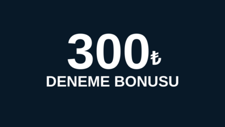 300 Tl Deneme Bonusu