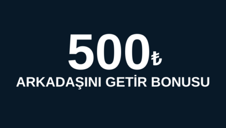 Arkadaşını Getir 500 TL Kazan