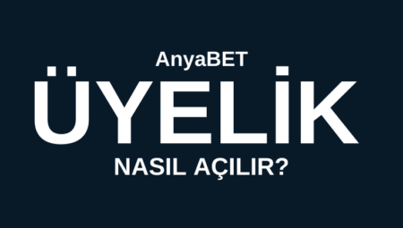 AnyaBET Üyelik Nasıl Açılır?