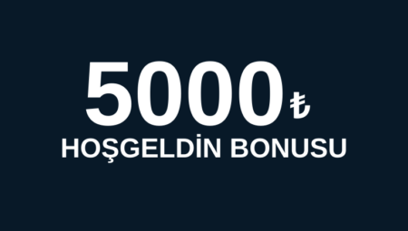 5000 TL Hoşgeldin Bonusu